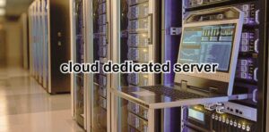 cloud dedicated server